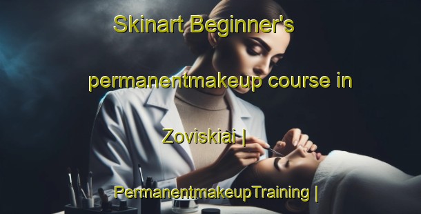Skinart Beginner's permanentmakeup course in Zoviskiai | PermanentmakeupTraining | PermanentmakeupClasses | SkinartTraining-Lithuania